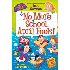 My Weird School Special: No More School, April Fools! -- Dan Gutman